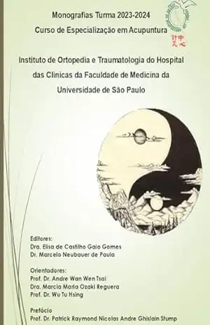 Monografias Turma 2023–2024 Curso de Especialização em Acupuntura: Instituto de Ortopedia e Traumatologia do Hospital das Clínicas da Faculdade de Medicina … Especialização em Acupuntura: Monografias) – Marcelo Neubauer de Paula