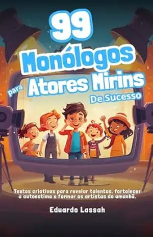 Capa do livro Monólogos Infantis | 99 Monólogos para Atores Mirins de Sucesso: Textos Infantis para Teatro, Testes e Vídeos (6 a 12 anos) - Eduardo Lassah
