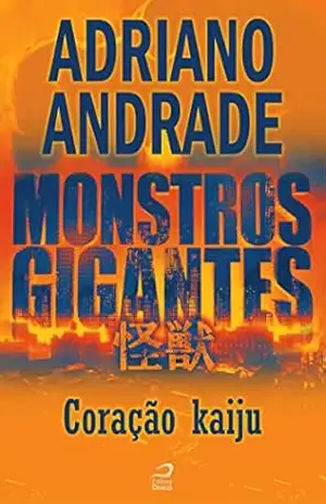 Capa do livro Monstros Gigantes – Kaiju – Coração kaiju (Contos do Dragão) - Adriano Andrade