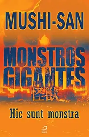 Monstros Gigantes – Kaiju – Hic sunt monstra (Contos do Dragão) – Mushi-san Monstros Gigantes – Kaiju – Hic sunt monstra (Contos do Dragão) – Mushi-san