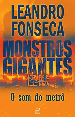 Capa do livro Monstros Gigantes – Kaiju – O som do metrô (Contos do Dragão) - Leandro Fonseca