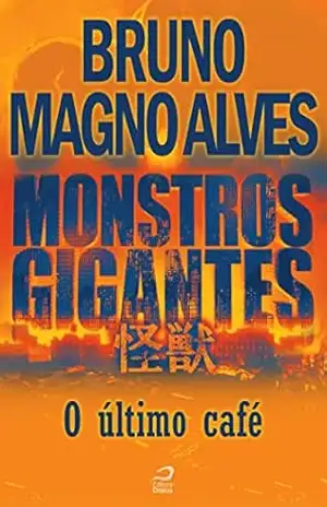 Monstros Gigantes – Kaiju – O último café (Contos do Dragão) - Bruno Magno Alves Monstros Gigantes – Kaiju – O último café (Contos do Dragão) - Bruno Magno Alves