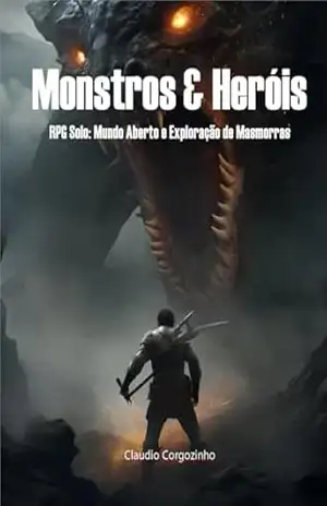 Monstros & Heróis – RPG Solo: Mundo Aberto e Exploração de Masmorras – Cláudio Corgozinho