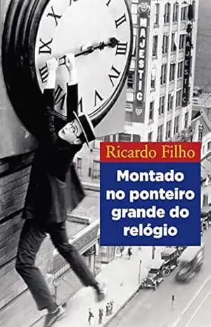 Montado no ponteiro grande do relógio – Ricardo Filho