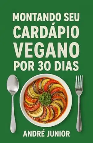 MONTANDO SEU CARDÁPIO VEGANO POR 30 DIAS (COMBO VEGANO DEFNITIVO) – André Junior MONTANDO SEU CARDÁPIO VEGANO POR 30 DIAS (COMBO VEGANO DEFNITIVO) – André Junior