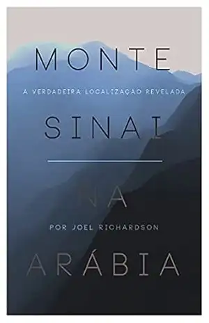 Monte Sinai na Arabia: A verdadeira localização revelada – Joel Richardson