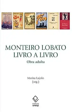Monteiro Lobato, livro a livro: Obra adulta – Marisa Lajolo