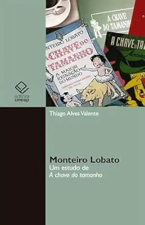 Capa do livro Monteiro Lobato: um estudo de A chave do tamanho - Thiago Alves Valente
