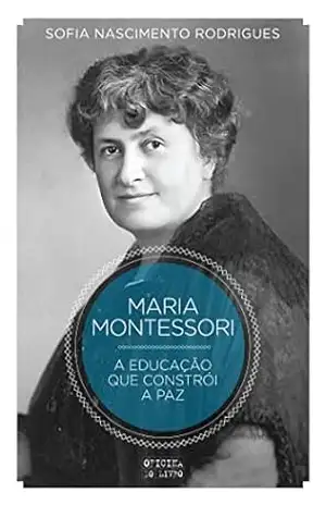 Capa do livro Montessori – A Educação que Constrói a Paz - Sofia Nascimento Rodrigues