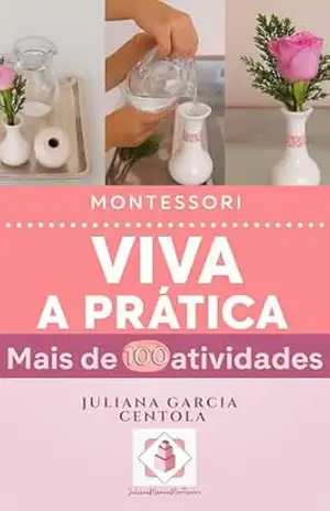 MONTESSORI Viva a Pratica: Vida Pratica – Juliana Ferramola Garcia Centola MONTESSORI Viva a Pratica: Vida Pratica – Juliana Ferramola Garcia Centola