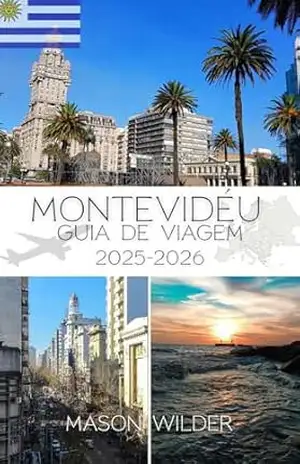 MONTEVIDÉU GUIA DE VIAGEM 2025–2026 – MASON WILDER MONTEVIDÉU GUIA DE VIAGEM 2025–2026 – MASON WILDER