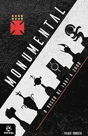 Monumental – O Vasco de 1997 a 2000 – Thiago  Correia