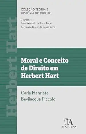 Moral e Conceito de Direito em Herbert Hart (Teoria e História do Direito) – Carla Henriete Bevilacqua Piccolo