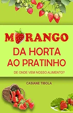 Morango: da horta ao pratinho: De onde vem o nosso alimento? (De onde vem nosso alimento?) – Casiane Tibola