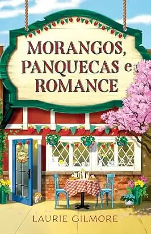 Morangos, panquecas e romance: Série Amores de Dream Harbor (Os Amores De Dream Harbor Livro 4) – Laurie Gilmore
