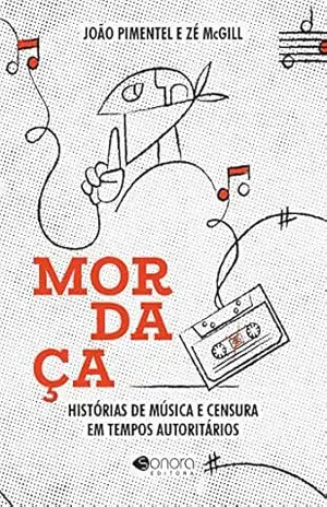 Mordaça: Histórias de música e censura em tempos autoritários – João Pimentel