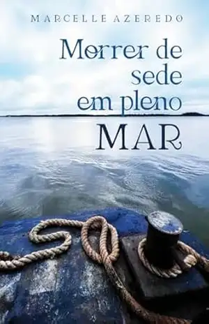 Morrer de sede em pleno mar – Marcelle Azeredo Morrer de sede em pleno mar – Marcelle Azeredo
