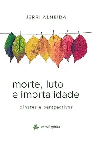 Morte, Luto e Imortalidade: olhares e perspectivas - Jerri Almeida