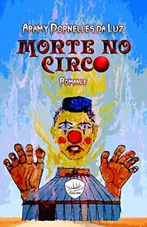 MORTE NO CIRCO: ROMANCE POLICIAL – Aramy Dornelles da Luz MORTE NO CIRCO: ROMANCE POLICIAL – Aramy Dornelles da Luz