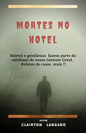 Mortes no Hotel: Mortes e gentilezas fazem parte do cotidiano de nosso Gerente Geral. Relato de casos reais – Clairton  Langaro