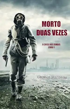 Capa do livro Morto Duas Vezes (A Crise dos Zumbis — Livro 1) - George Magnum