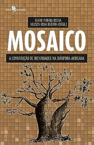 Mosaico: A Construção de Identidades na Diáspora Africana – Elaine Pereira Rocha