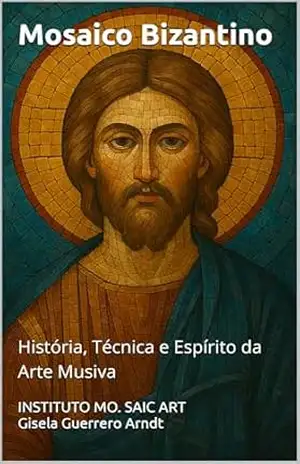 Mosaico Bizantino: História, Técnica e Espírito da Arte Musiva - Gisela Guerrero Arndt Mosaico Bizantino: História, Técnica e Espírito da Arte Musiva - Gisela Guerrero Arndt