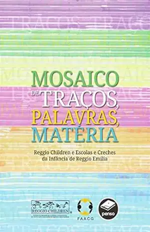 Mosaico de traços, palavras, matéria – Reggio Children e Escolas e Creches da Infância de Reggio Emilia