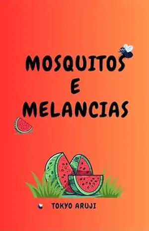 Mosquitos e Melancias – Tokyo  Aruji