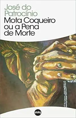 Mota Coqueiro ou A pena de morte (Clássicos Hiperliteratura Livro 92) – José do Patrocínio