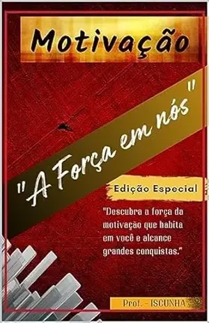 Motivação a força em Nós – Ismael Cunha Motivação a força em Nós – Ismael Cunha