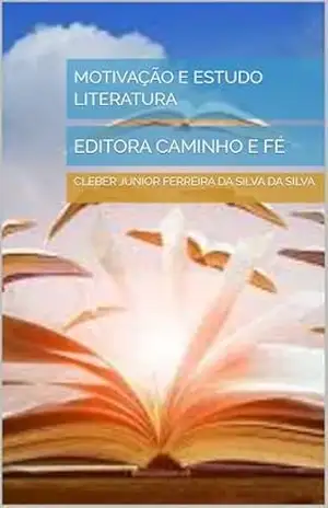 MOTIVAÇÃO E ESTUDO LITERATURA: EDITORA CAMINHO E FÉ – cleber junior ferreira da silva DA SILVA