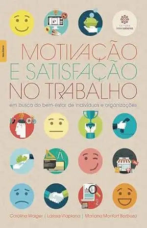 Motivação e satisfação no trabalho:: em busca do bem–estar de indivíduos e organizações – Carolina Walger Motivação e satisfação no trabalho:: em busca do bem–estar de indivíduos e organizações – Carolina Walger