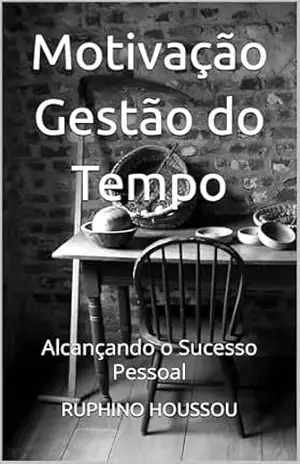 Motivação Gestão do Tempo: Alcançando o Sucesso Pessoal – RUPHINO HOUSSOU
