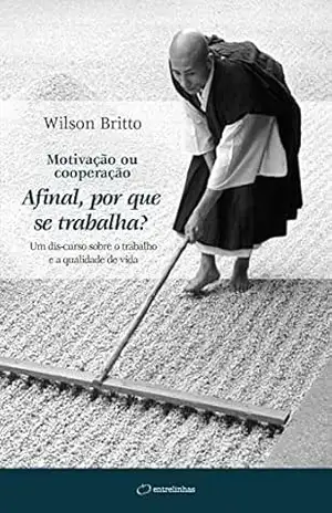 Capa do livro Motivação ou cooperação: Afinal, por que se trabalha? - Wilson Britto