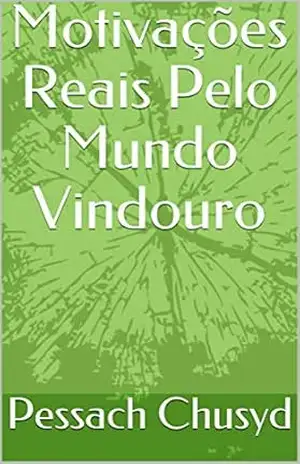 Motivações Reais Pelo Mundo Vindouro – Pessach Chusyd