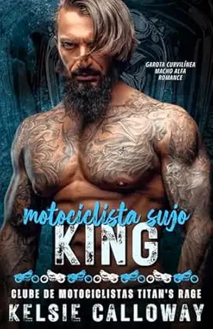 Motociclista Sujo King: Garota Curvilínea Macho Alfa Romance (Clube de Motociclistas Titan’s Rage Livro 5) – Kelsie Calloway