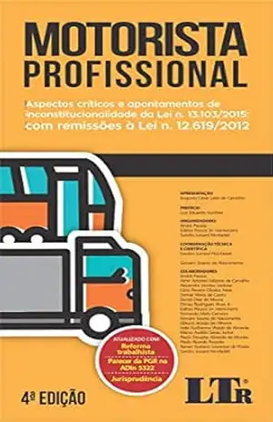 Motorista Profissional: Aspectos críticos e apontamentos de inconstitucionalidade da Lei n. 13.103/2015: Com remissões à Lei n. 12.619/2012 – André Passos