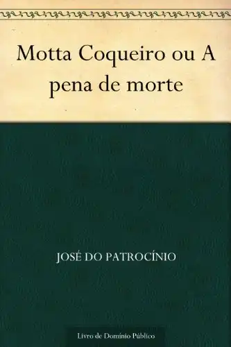 Baixar Motta Coqueiro ou A pena de morte pdf, epub, mobi, eBook