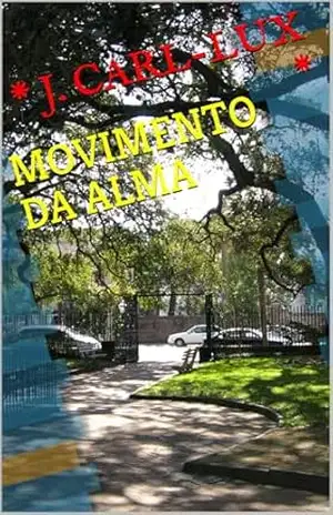 MOVIMENTO DA ALMA – * J. CARL-LUX *
