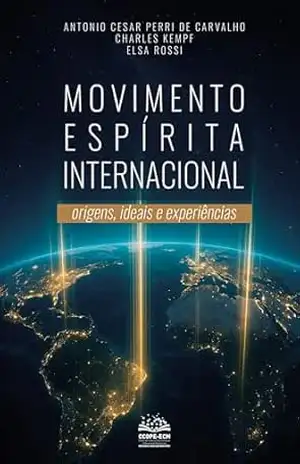 Movimento Espírita Internacional: Origens, ideais e experiências – Antonio Cesar Perri de Carvalho