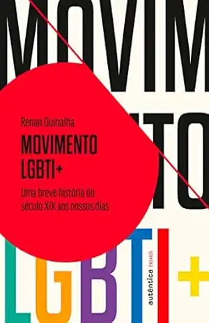 Movimento LGBTI+: Uma breve história do século XIX aos nossos dias – Renan Quinalha