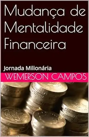 Mudança de Mentalidade Financeira: Jornada Milionária – Wemerson Campos Mudança de Mentalidade Financeira: Jornada Milionária – Wemerson Campos