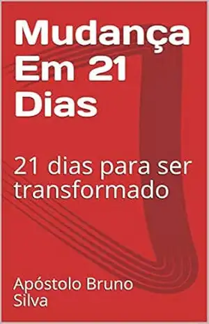 Capa do livro Mudança Em 21 Dias: 21 dias para ser transformado - Apóstolo Bruno Silva
