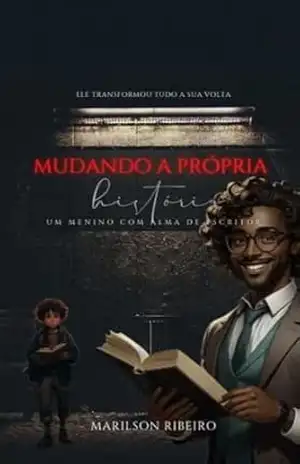 Mudando a própria História: um menino com ama de escritor – Marilson Ribeiro Mudando a própria História: um menino com ama de escritor – Marilson Ribeiro