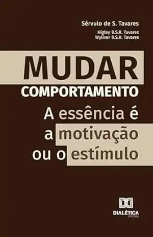 Mudar Comportamento: a essência é a motivação ou o estímulo – Sérvulo de S. Tavares Mudar Comportamento: a essência é a motivação ou o estímulo – Sérvulo de S. Tavares