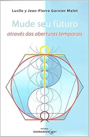 Mude seu futuro atraves das aberturas temporais – Lucile y Jean Pierre Garnier Malet Mude seu futuro atraves das aberturas temporais – Lucile y Jean Pierre Garnier Malet