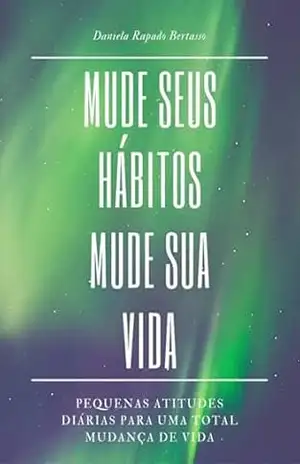 Mude Seus Hábitos Mude Sua Vida – Daniela Rapado Bertasso