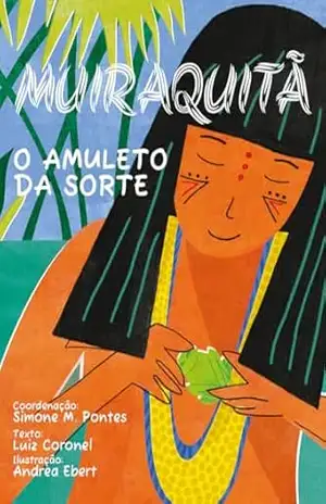 Muiraquitã: O amuleto da sorte – Luiz  Coronel