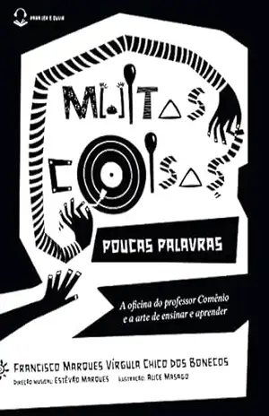 Muitas coisas, poucas palavras: A oficina do professor Comênio e a arte de ensinar e aprender – Francisco Marques